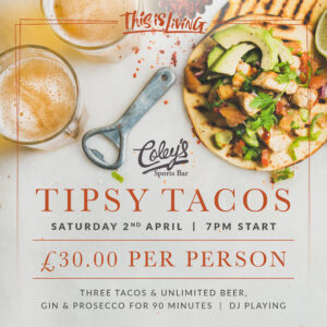 Tipsy Tacos - Saturday 2nd April - Coley's Sports Bar